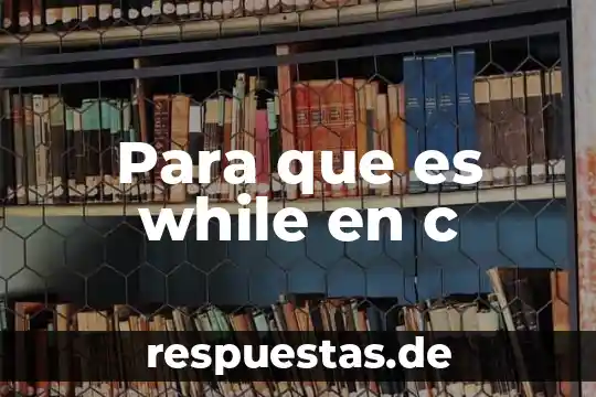 Que es lenguaje while 5 Para que es while en c