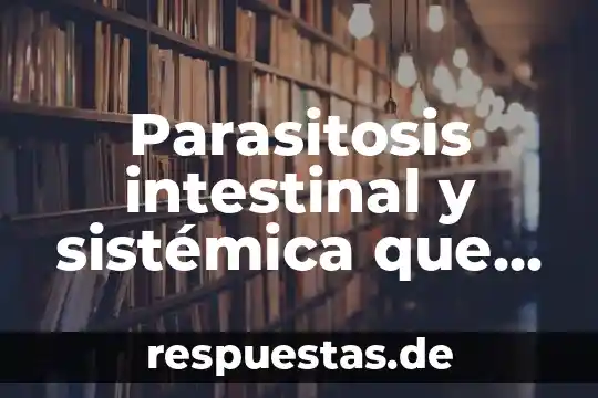 Por que es importante la eliminacion intestinal en fisioterapia 4 Parasitosis intestinal y sistémica que es