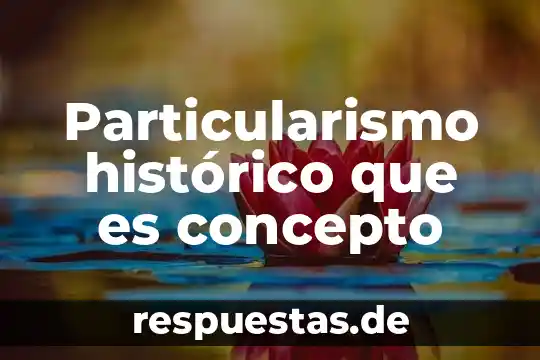 Concepto que es iva 8 Particularismo histórico que es concepto