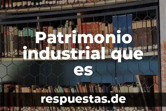 Que es patrimonio cultural del peru para niños 8 Patrimonio industrial que es