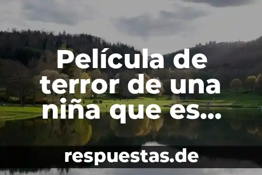 Que es el fenomenode la niña 7 Película de terror de una niña que es abortada