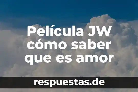 Para que me sirve saber que es un argumento 6 Película JW cómo saber que es amor