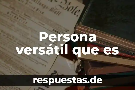 Que es activo y pasivo en una persona 5 Persona versátil que es