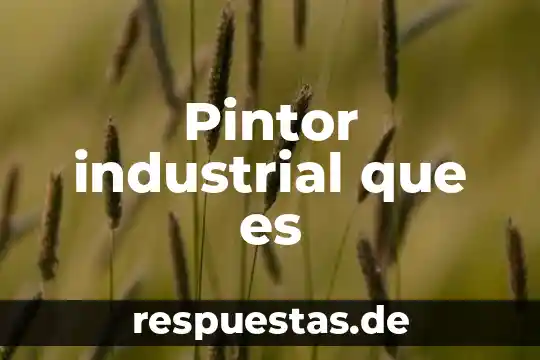 Que es industrial en economia 3 Pintor industrial que es