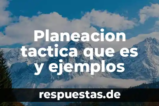 Qué es una táctica utilizada en el juego 3 Planeacion tactica que es y ejemplos