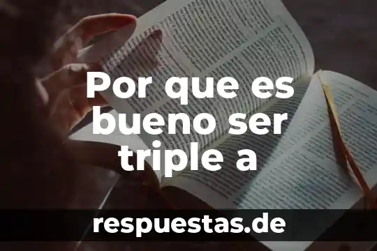Por que es bueno ser triple a