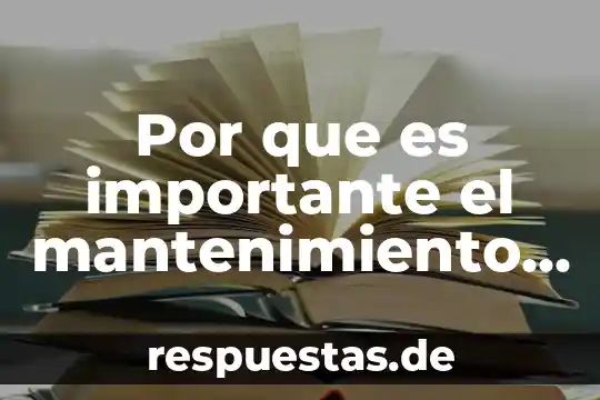 Que es dar mantenimiento a una computadora significado 7 Por que es importante el mantenimiento en la industria