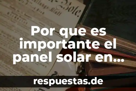 Qué es una planta eléctrica solar 5 Por que es importante el panel solar en la sociedad