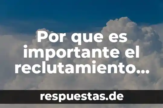Por que es importante el reclutamiento de personal