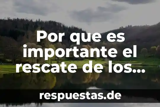 Por que es importante el rescate de los saberes comunitarios
