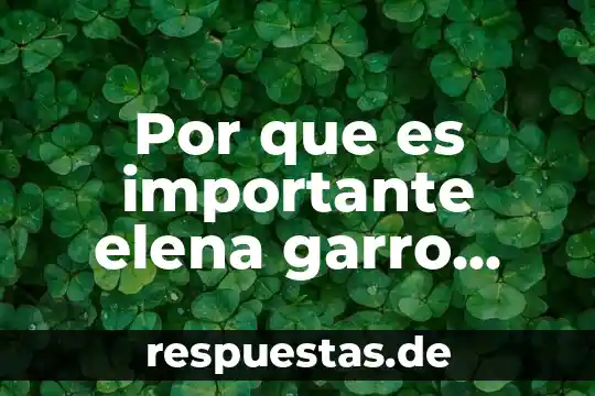 Qué es una obra de teatro características 8 Por que es importante elena garro para el teatro mexicano
