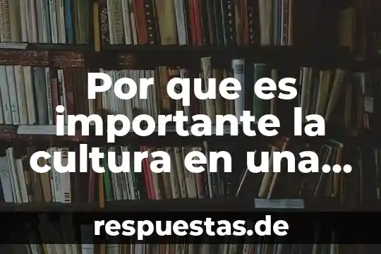 Que es el castillo y a que cultura pertenece 3 Por que es importante la cultura en una región