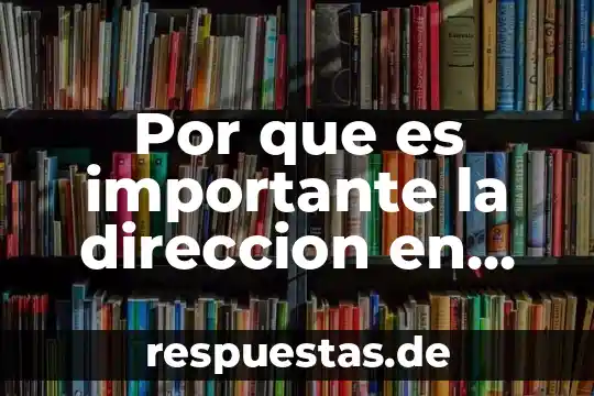 Posición, movimiento o dirección de los objetos que es 6 Por que es importante la direccion en las organizaciones