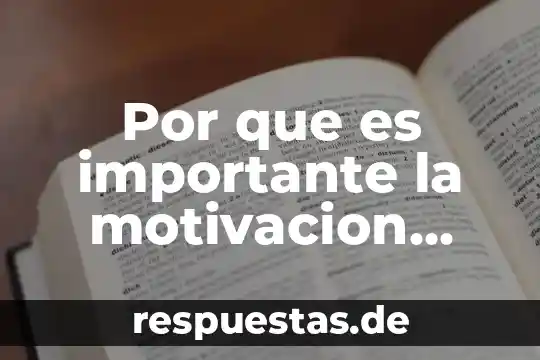 Significado de motivacion que es 7 Por que es importante la motivacion escolar