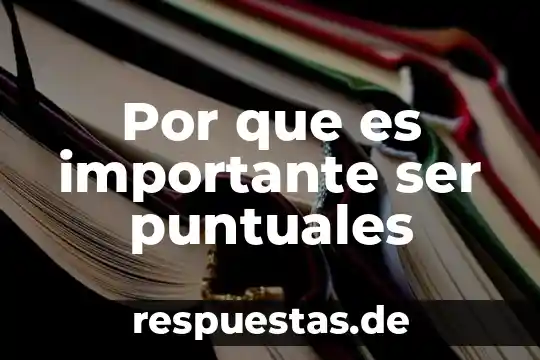 Que es ser una persona antipática 7 Por que es importante ser puntuales