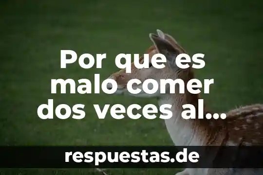 Por que es mejor ser mas malo 3 Por que es malo comer dos veces al dia