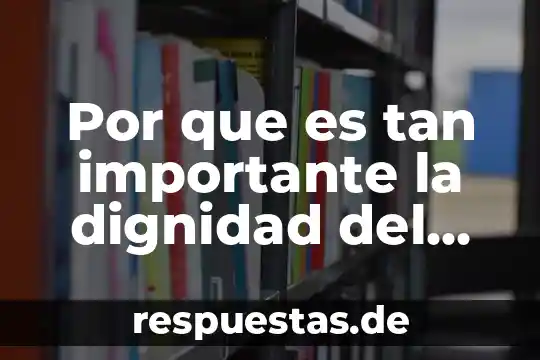 Que es ser radical significa 7 Por que es tan importante la dignidad del ser humano