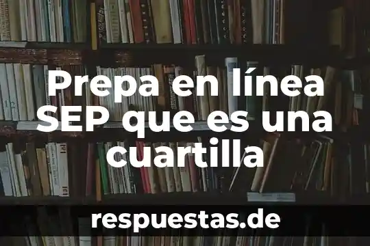 Qué es actividad integradora prepa en línea sep 6 Prepa en línea SEP que es una cuartilla