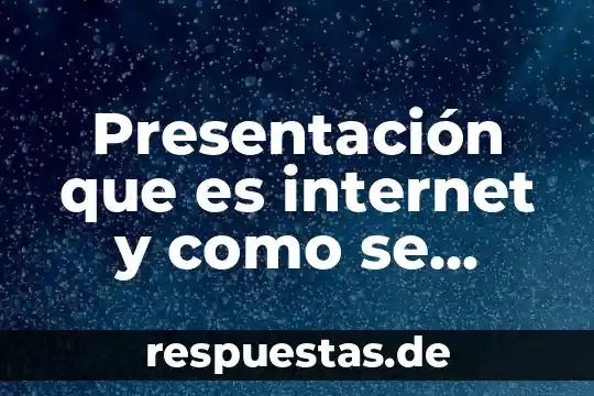 Qué es un sistema técnico y cómo se conforma 3 Presentación que es internet y como se conforma para niños