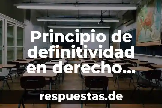 Que es un principio y que es una ley 6 Principio de definitividad en derecho que es