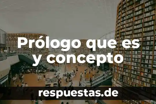 Que es lo que hace un prologo 4 Pr贸logo que es y concepto