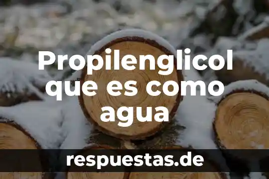 Que es el dispersador de agua de un fefrigerado 8 Propilenglicol que es como agua