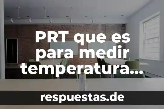 Industria automotriz o medio ambiente que es preferible 6 PRT que es para medir temperatura ambiente