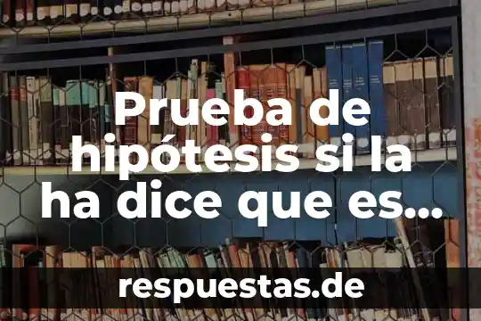 Prueba de hipótesis si la ha dice que es menor
