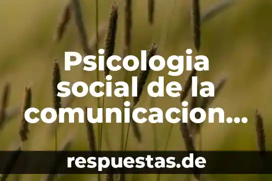 Que es la comunicación entre adolescentes 5 Psicologia social de la comunicacion que es
