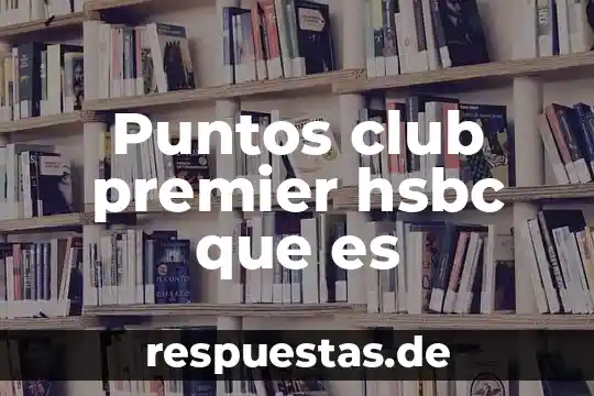 Qué es un club definición 3 Puntos club premier hsbc que es