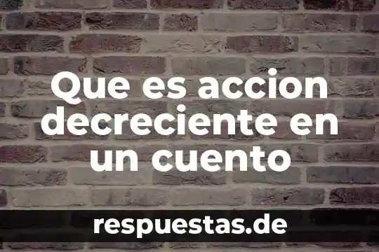 Qué es un crédito decreciente 5 Que es accion decreciente en un cuento