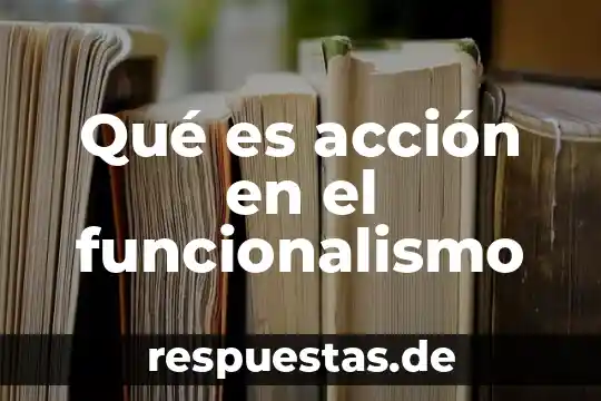 Que es el funcionalismo en filosofía 8 Qué es acción en el funcionalismo