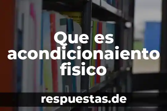 Qué es un fenómeno físico concepto 6 Que es acondicionaiento fisico