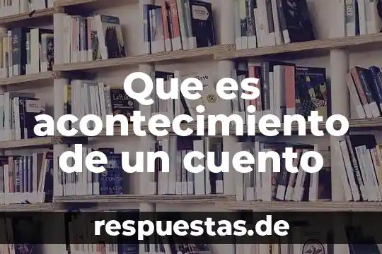 Que es acontecimiento de un cuento