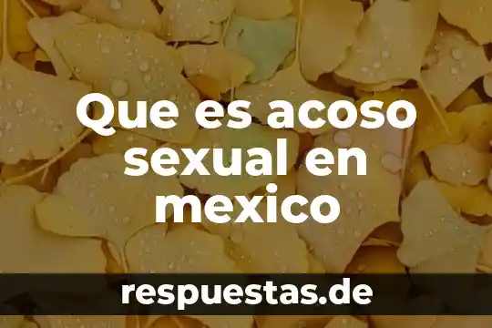 Qué es el acoso escolar en México conclusión 7 Que es acoso sexual en mexico
