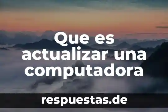 Relato de que es computadora 3 Que es actualizar una computadora