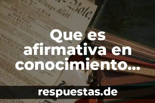 Qué es el conocimiento y el aprendizaje 4 Que es afirmativa en conocimiento informativo