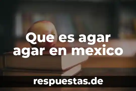 Agar pplo que es 4 Que es agar agar en mexico