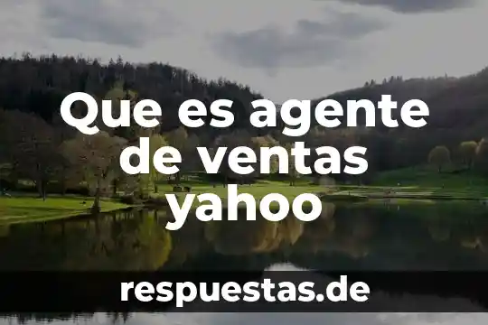 Prospeccio en ventas que es 8 Que es agente de ventas yahoo