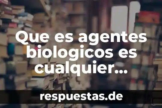 Qué es el elemento oculto 4 Que es agentes biologicos es cualquier elemento o compuesto químico