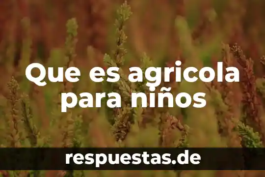 Que es la comunicacion en niños 3 Que es agricola para niños