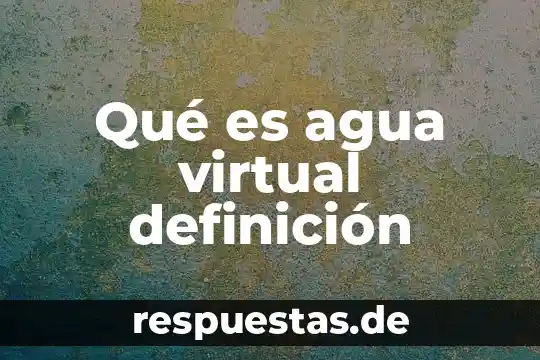 Qué es la realidad virtual en educación 6 Qué es agua virtual definición