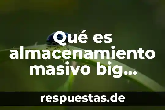 Qué es una herramienta big data 7 Qué es almacenamiento masivo big data