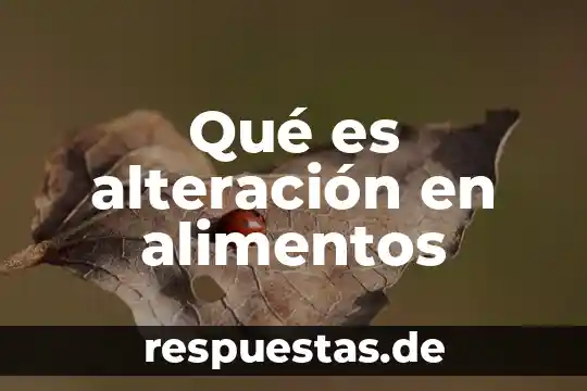 Que es la alteracion de la identidad y el producto 5 Qué es alteración en alimentos