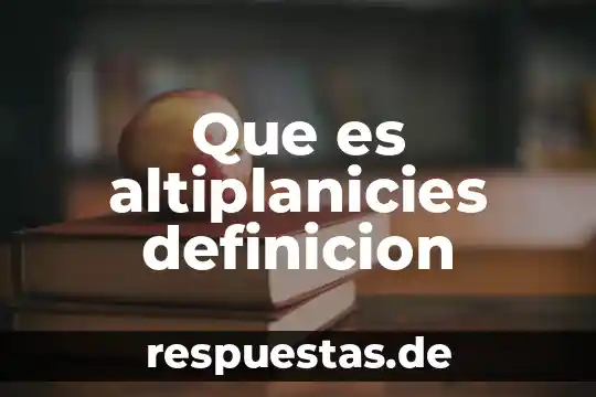 ¿Qué es un resumen intermedio definición? 4 Que es altiplanicies definicion
