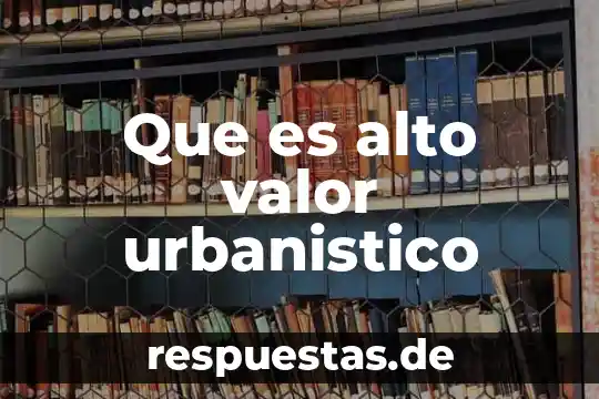 Que es el desarrollo economico alto 5 Que es alto valor urbanistico