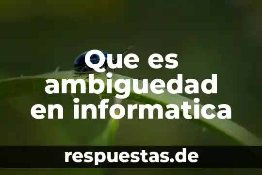 Que es la busqueda de existencia informatica 7 Que es ambiguedad en informatica