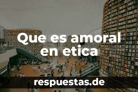 Que es amoral en etica