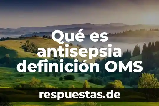 Que es la cultura oms 6 Qué es antisepsia definición OMS