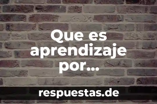 Que es conocimiento significativo 6 Que es aprendizaje por significativo